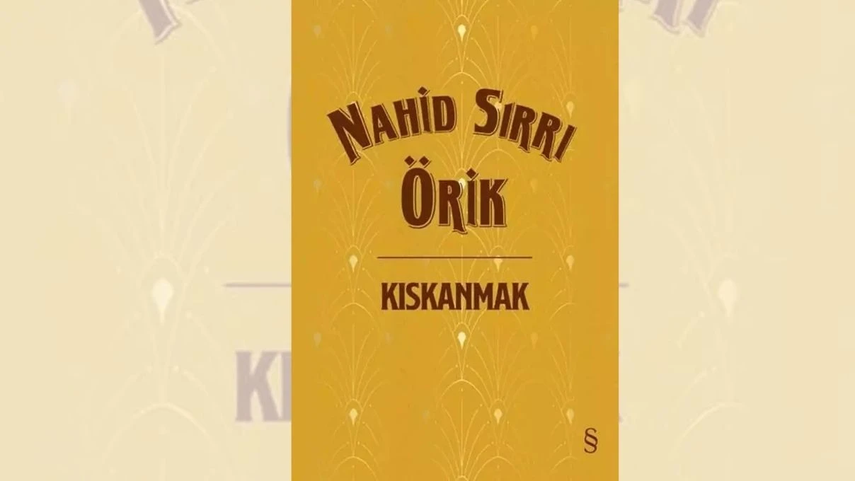 Kıskanmak romanının yazarı Nahid Sırrı Örik kimdir kaç yaşında? Kıskanmak kitabını ne zaman yazdı?