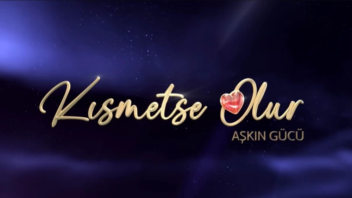 Kısmetse Olur yeni sezon ne zaman Kısmetse Olur kadın ve erkek yarışmacıları kimler